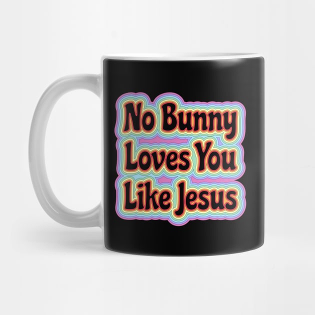 No Bunny Loves You Like Jesus Easter is About Jesus He Has Risen | Easter Resurrection by wigobun